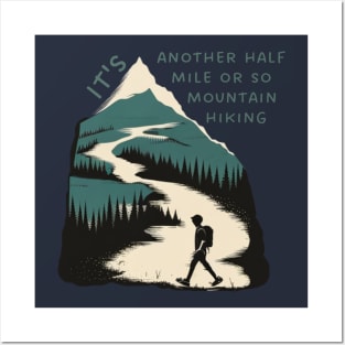 It's another half mile or so mountain hiking Posters and Art